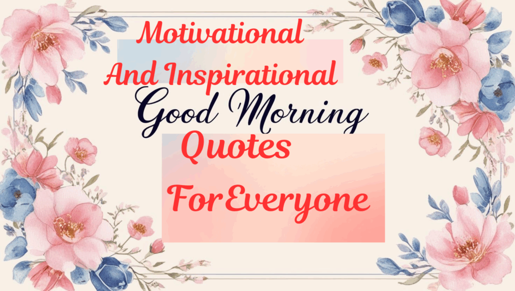 Positive Good Morning Quotes : Motivational and Inspirational for Everyone 2 good morning positive and motivational quotes
