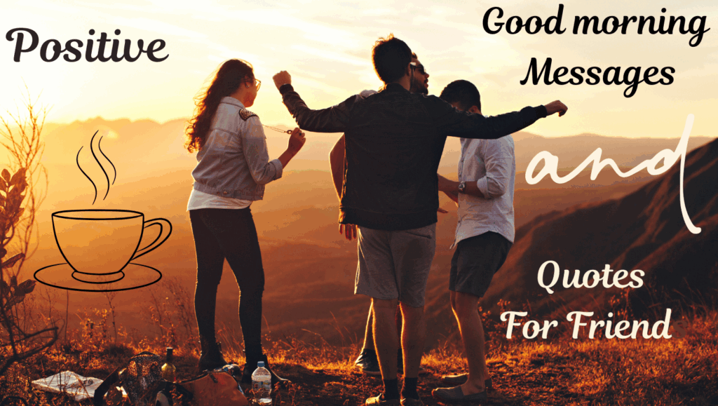 Positive Good Morning Quotes : Motivational and Inspirational for Everyone 9 Positive good morning messages for Friends